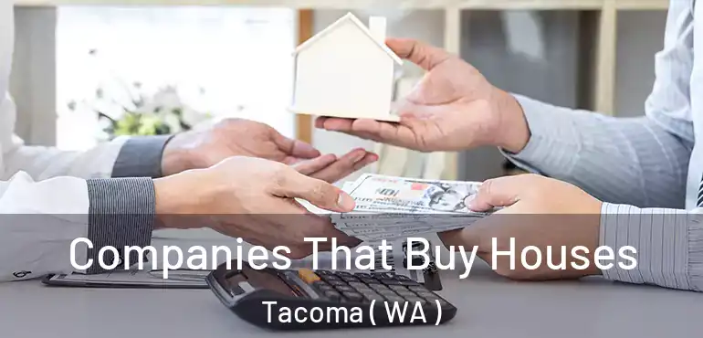  Companies That Buy Houses Tacoma ( WA )