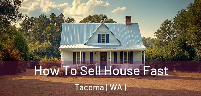 How To Sell House Fast Tacoma ( WA )