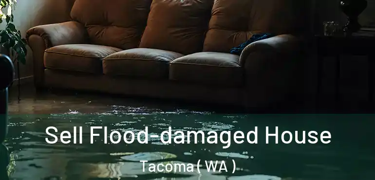 Sell Flood-damaged House Tacoma ( WA )