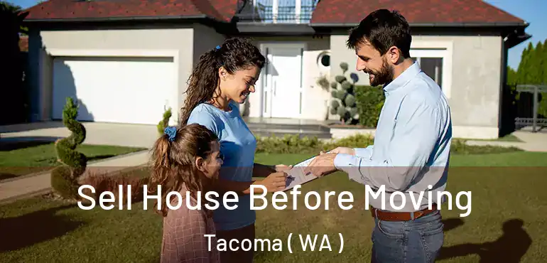 Sell House Before Moving Tacoma ( WA )