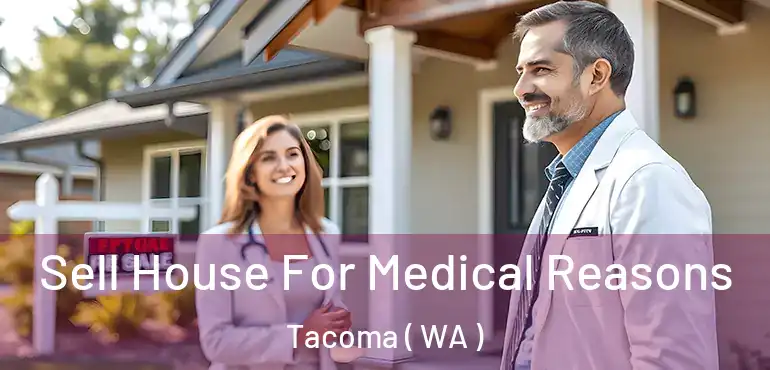  Sell House For Medical Reasons Tacoma ( WA )
