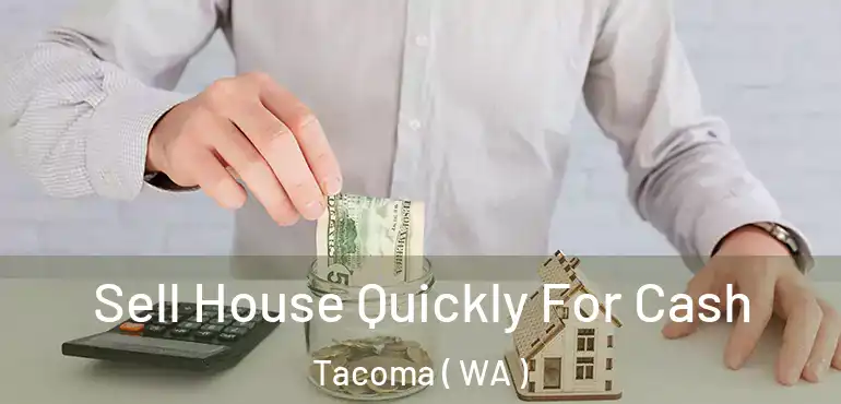  Sell House Quickly For Cash Tacoma ( WA )
