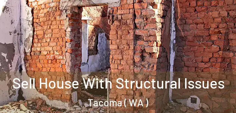  Sell House With Structural Issues Tacoma ( WA )