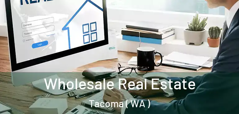  Wholesale Real Estate Tacoma ( WA )